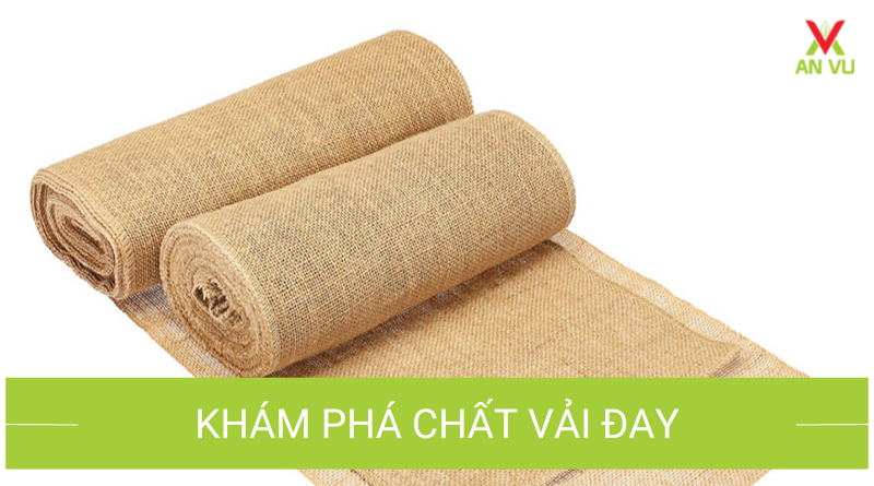 Vải đay là gì? Ưu, nhược điểm, phân loại và ứng dụng